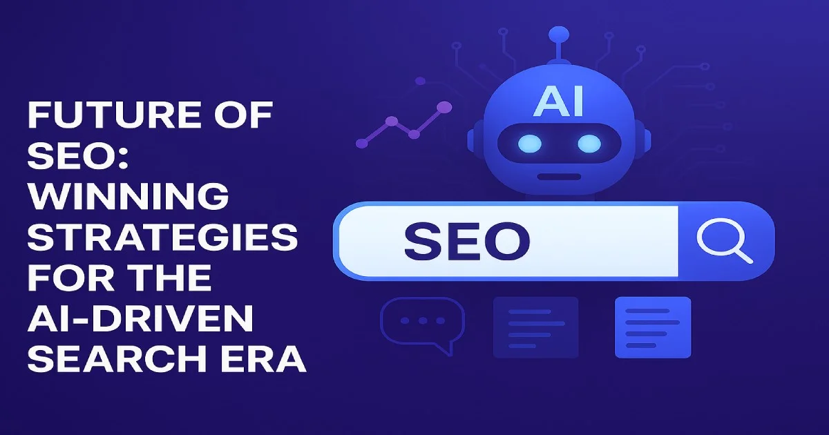 Future of SEO: Winning Strategies for the AI-Driven Search Era (2025 Edition)
